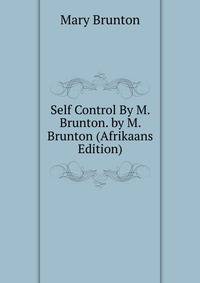 Self Control By M. Brunton. by M. Brunton (Afrikaans Edition)