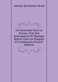 Un Inventaire Sous La Terreur: Etat Des Instruments De Musique Releve Chez Les Emigres Et Condamnes (French Edition)