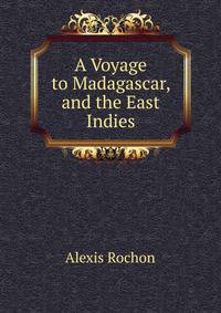 A Voyage to Madagascar, and the East Indies