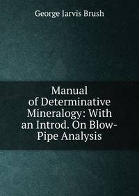 Manual of Determinative Mineralogy: With an Introd. On Blow-Pipe Analysis