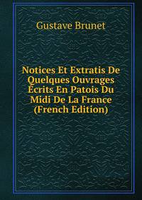 Notices Et Extratis De Quelques Ouvrages Ecrits En Patois Du Midi De La France (French Edition)