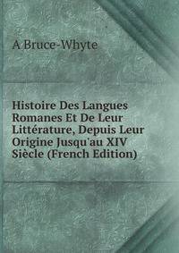 Histoire Des Langues Romanes Et De Leur Litt?rature, Depuis Leur Origine Jusqu'au XIV Si?cle (French Edition)