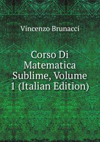 Corso Di Matematica Sublime, Volume 1 (Italian Edition)
