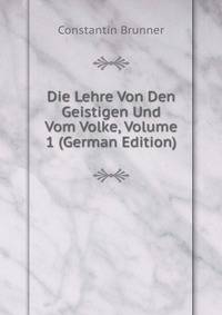 Die Lehre Von Den Geistigen Und Vom Volke, Volume 1 (German Edition)