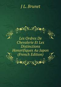 Les Ordres De Chevalerie Et Les Distinctions Honorifiques Au Japon (French Edition)