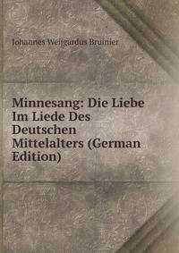 Minnesang: Die Liebe Im Liede Des Deutschen Mittelalters (German Edition)