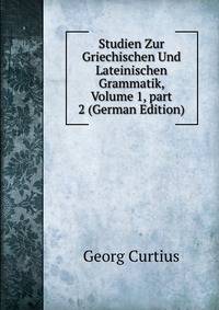 Studien Zur Griechischen Und Lateinischen Grammatik, Volume 1, part 2 (German Edition)