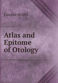 Atlas and Epitome of Otology
