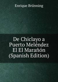 De Chiclayo a Puerto Melendez El El Maranon (Spanish Edition)