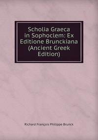 Scholia Graeca in Sophoclem: Ex Editione Brunckiana (Ancient Greek Edition)