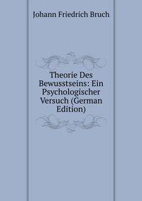 Theorie Des Bewusstseins: Ein Psychologischer Versuch (German Edition)