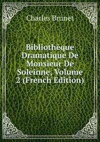 Bibliotheque Dramatique De Monsieur De Soleinne, Volume 2 (French Edition)