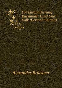 Die Europaisierung Russlands: Land Und Volk (German Edition)