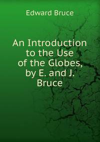 An Introduction to the Use of the Globes, by E. and J. Bruce