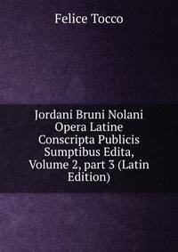 Jordani Bruni Nolani Opera Latine Conscripta Publicis Sumptibus Edita, Volume 2, part 3 (Latin Edition)