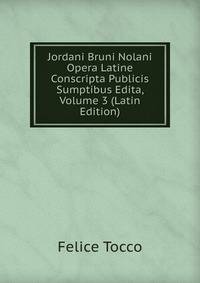 Jordani Bruni Nolani Opera Latine Conscripta Publicis Sumptibus Edita, Volume 3 (Latin Edition)
