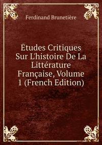 ?tudes Critiques Sur L'histoire De La Litt?rature Fran?aise, Volume 1 (French Edition)
