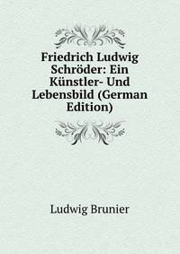 Friedrich Ludwig Schroder: Ein Kunstler- Und Lebensbild (German Edition)