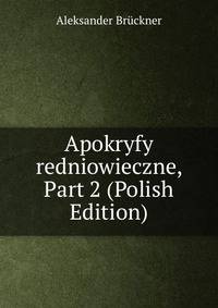 Apokryfy redniowieczne, Part 2 (Polish Edition)