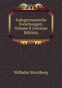 Indogermanische Forschungen, Volume 8 (German Edition)