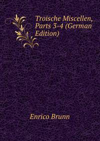Troische Miscellen, Parts 3-4 (German Edition)