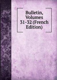 Bulletin, Volumes 31-32 (French Edition)