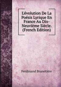 L'?volution De La Po?sis Lyrique En France Au Dix-Neuvi?me Si?cle. (French Edition)