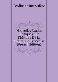 Nouvelles ?tudes Critiques Sur L'histoire De La Litt?rature Fran?aise (French Edition)