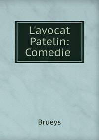 L'avocat Patelin: Comedie .