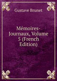 Memoires-Journaux, Volume 5 (French Edition)