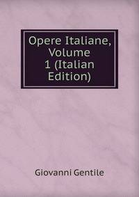 Opere Italiane, Volume 1 (Italian Edition)