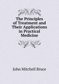 The Principles of Treatment and Their Applications in Practical Medicine