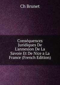 Cons?quences Juridiques De L'annexion De La Savoie Et De Nice a La France (French Edition)