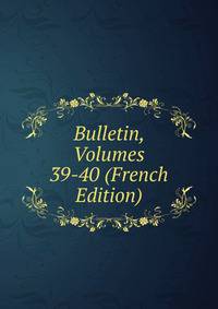 Bulletin, Volumes 39-40 (French Edition)