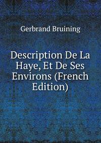 Description De La Haye, Et De Ses Environs (French Edition)