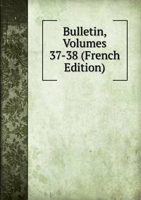 Bulletin, Volumes 37-38 (French Edition)