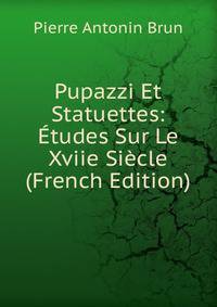 Pupazzi Et Statuettes: Etudes Sur Le Xviie Siecle (French Edition)