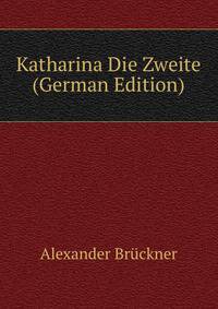 Katharina Die Zweite (German Edition)