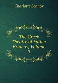 The Greek Theatre of Father Brumoy, Volume 3