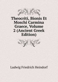 Theocriti, Bionis Et Moschi Carmina Graece, Volume 2 (Ancient Greek Edition)