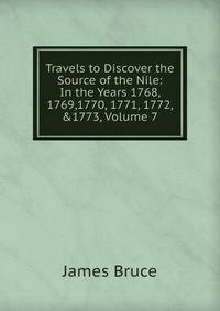 Travels to Discover the Source of the Nile: In the Years 1768, 1769,1770, 1771, 1772, &amp;1773, Volume 7