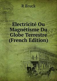Electricite Ou Magnetisme Du Globe Terrestre (French Edition)