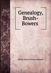 Genealogy, Brush-Bowers .