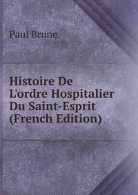 Histoire De L'ordre Hospitalier Du Saint-Esprit (French Edition)