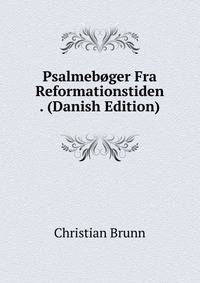 Psalmeboger Fra Reformationstiden . (Danish Edition)