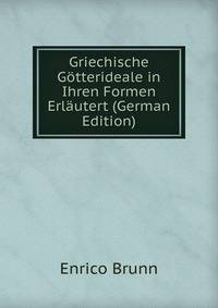 Griechische Gotterideale in Ihren Formen Erlautert (German Edition)
