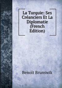 La Turquie: Ses Creanciers Et La Diplomatie (French Edition)