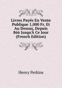 Livres Pay?s En Vente Publique 1,000 Fr. Et Au Dessus, Depuis 866 Jusqu'? Ce Jour (French Edition)
