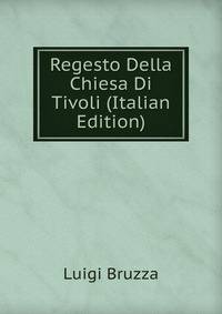 Regesto Della Chiesa Di Tivoli (Italian Edition)