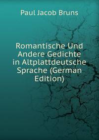 Romantische Und Andere Gedichte in Altplattdeutsche Sprache (German Edition)